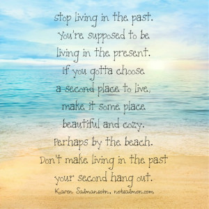 ... In The Past.You’re Supposed to be living in The Present ~ Life Quote
