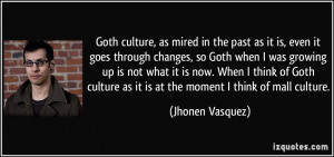 Goth culture, as mired in the past as it is, even it goes through ...