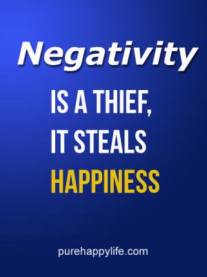 Life Quote: Negativity is a thief, it steals happiness.