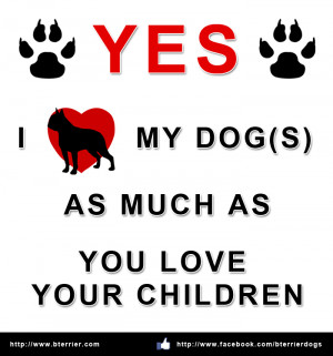 Love my Dog(s) as much as You Love your Children!