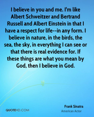 believe in you and me. I'm like Albert Schweitzer and Bertrand ...