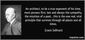 An architect, to be a true exponent of his time, must possess first ...