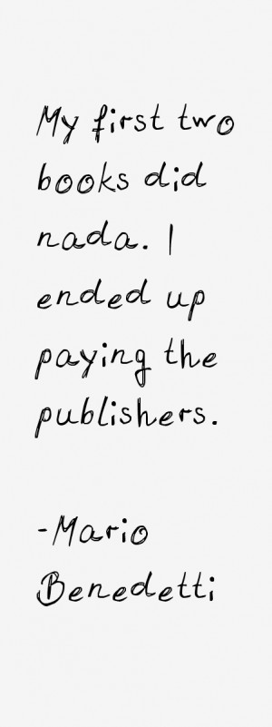 My first two books did nada. I ended up paying the publishers.”