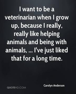 Carolyn Anderson - I want to be a veterinarian when I grow up, because ...
