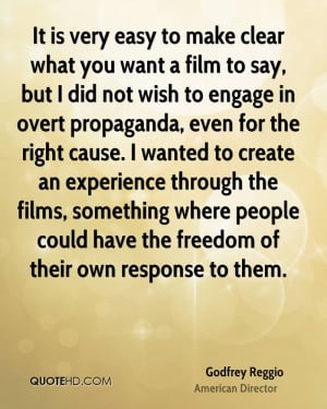 It is very easy to make clear what you want a film to say, but I did ...