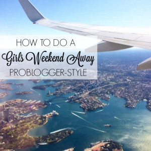 How to do a girls weekend away Problogger-style - Escape With Kids # ...