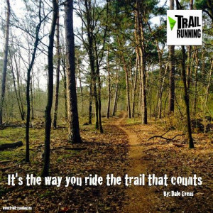 It's the way you ride the trail that counts. - Dale Evens