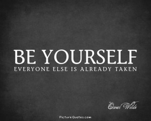 Be yourself; everyone else is already taken. Picture Quote #2