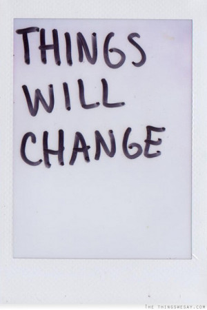 Things Change Quotes