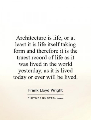 architecture-is-life-or-at-least-it-is-life-itself-taking-form-and ...