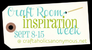 Craft Room Inspiration Week on Craftaholics Anonymous!