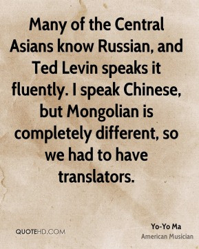 Yo-Yo Ma - Many of the Central Asians know Russian, and Ted Levin ...