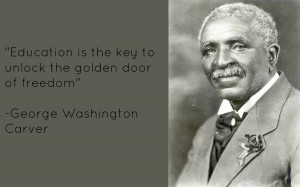 ... to unlock the golden door of freedom.” —George Washington Carver
