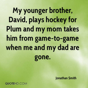 My younger brother, David, plays hockey for Plum and my mom takes him ...