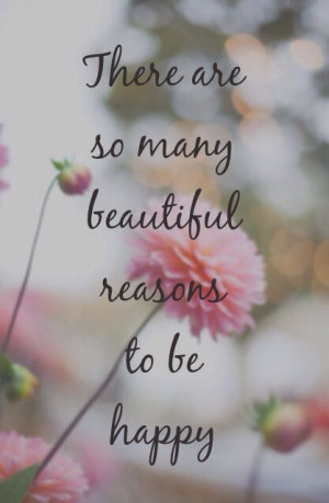 Life Quotes: There are so many beautiful reasons to be happy