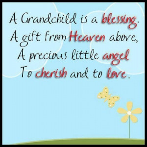 Grandchild is a blessing. A gift from heaven above, a precious ...