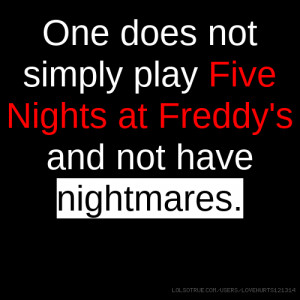 One does not simply play Five Nights at Freddy's and not have ...