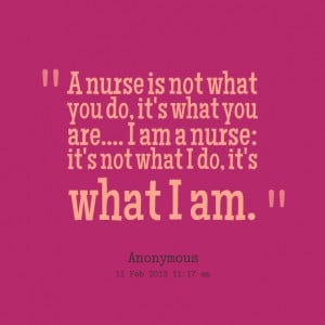 9484-a-nurse-is-not-what-you-do-its-what-you-are-i-am-a-nurse.png