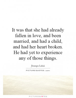 ... broken. He had yet to experience any of those things Picture Quote #1