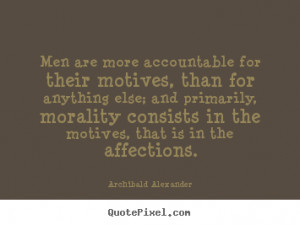 ... for their motives, than for anything.. - Motivational quotes