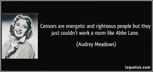 ... but they just couldn't work a room like Abbe Lane. - Audrey Meadows