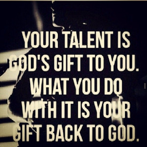 is God's gift to you. quotes quote god religion talent god quotes ...