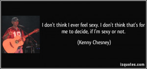 ... sexy-i-don-t-think-that-s-for-me-to-decide-if-i-m-sexy-or-not-kenny