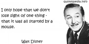 Disney Quotes It All Started With A Mouse Walt disney - i only hope ...