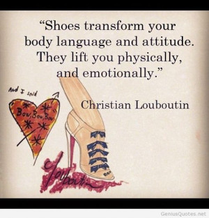 Shoes transform your body language and attitude – women quotes