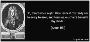 ... every treason, and teeming mischief's beneath thy shade. - Aaron Hill