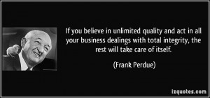 If you believe in unlimited quality and act in all your business ...