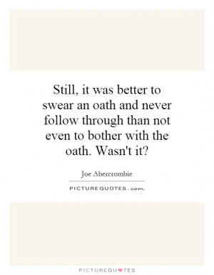 , it was better to swear an oath and never follow through than not ...