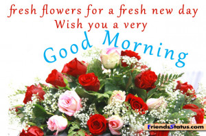 Fresh Flowers For A Fresh New Day Wish You A Very Good Morning