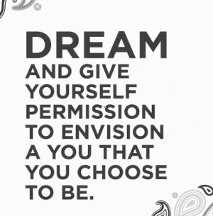 ... Permission To Envision A You That You Choose To Be ~ Joy Quote