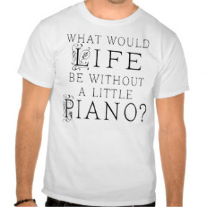 Funny Piano Music Quote T Shirts