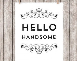 Hello Handsome Printable Typography Quote Art Print black and White ...
