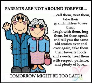 Parents aren't here forever:(