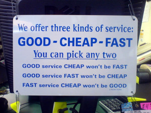 sign: “Good - Cheap - Fast, you can pick any two. Good service cheap ...
