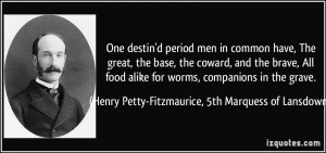 ... in the grave. - Henry Petty-Fitzmaurice, 5th Marquess of Lansdowne