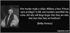 One murder made a villain, Millions a hero. Princes were privileg'd To ...