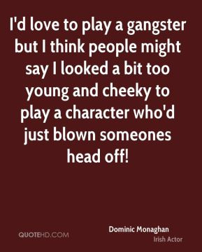 Dominic Monaghan - I'd love to play a gangster but I think people ...