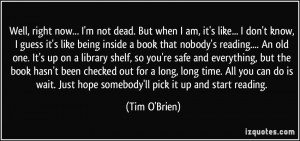 Well, right now... I'm not dead. But when I am, it's like... I don't ...