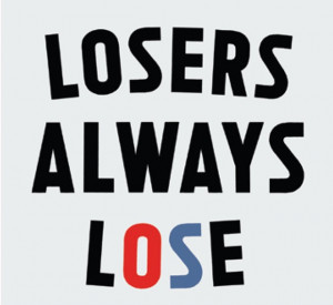 LOSERS ALWAYS LOSE