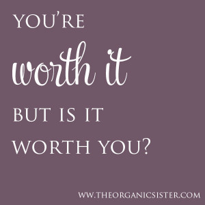 Is She Worth It Quotes http://theorganicsister.com/organic-wisdom-what ...