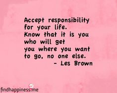 ... will get you where you want to go, no one else. - Les Brown Quote More