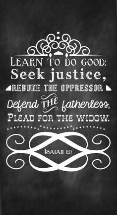 BIBLE Learn to do good; seek justice, rebuke the oppressor, defend ...