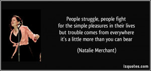 people struggle, people fight for the simple pleasures in their lives ...