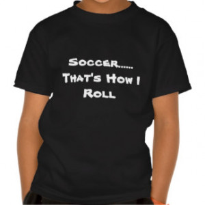 Soccer Quotes T-shirts & Shirts