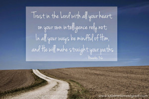 ... your ways be mindful of Him, and He will make straight your paths