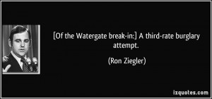... the Watergate break-in:] A third-rate burglary attempt. - Ron Ziegler